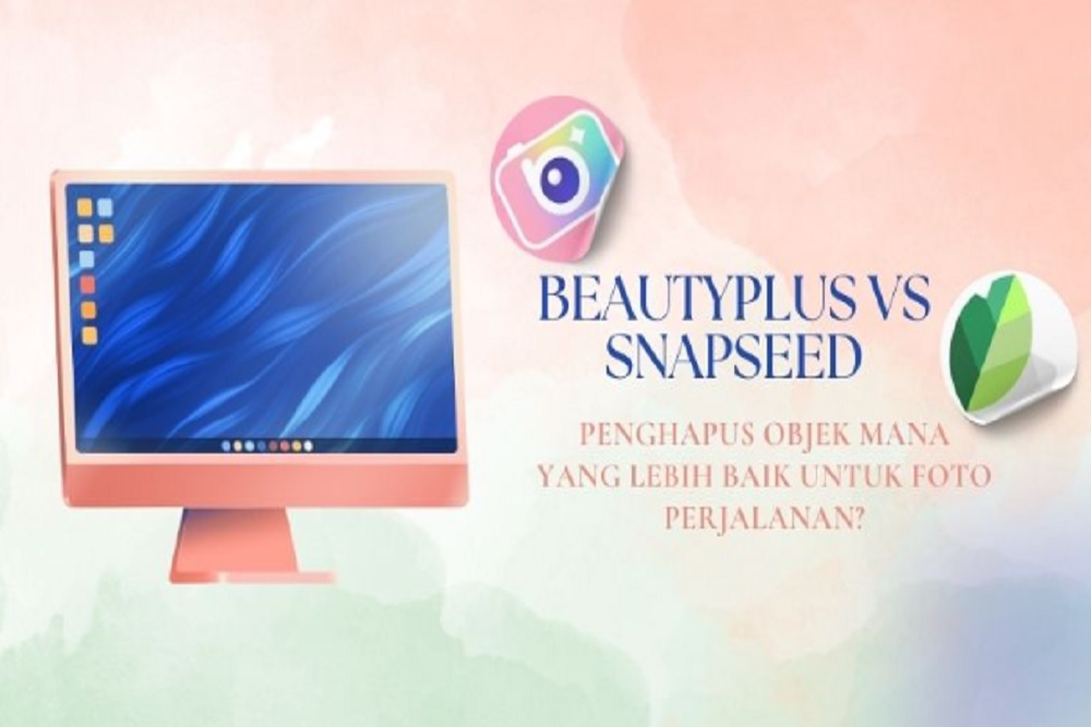 BeautyPlus vs Snapseed: Penghapus Objek Mana yang Lebih Baik untuk Foto Perjalanan?